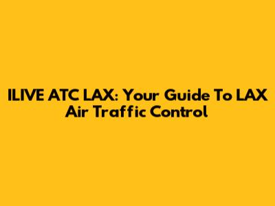 ILIVE ATC LAX: Your Guide To LAX Air Traffic Control