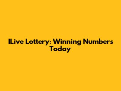 ILive Lottery: Winning Numbers Today