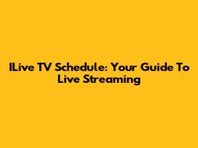 ILive TV Schedule: Your Guide To Live Streaming