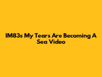 IM83's "My Tears Are Becoming A Sea" Video