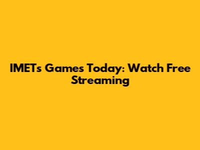 IMETs Games Today: Watch Free Streaming
