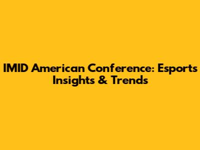 IMID American Conference: Esports Insights & Trends