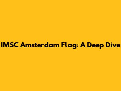 IMSC Amsterdam Flag: A Deep Dive