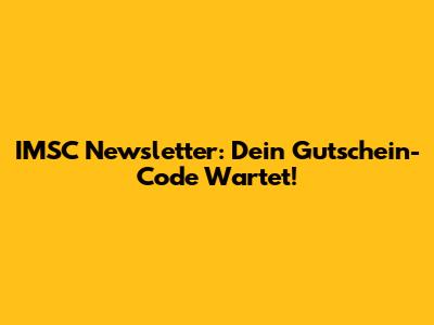 IMSC Newsletter: Dein Gutschein-Code Wartet!