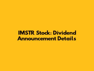 IMSTR Stock: Dividend Announcement Details