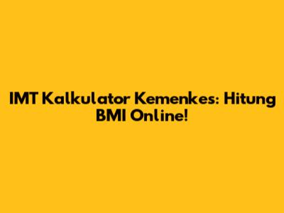 IMT Kalkulator Kemenkes: Hitung BMI Online!