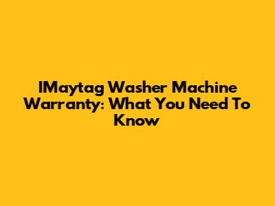 IMaytag Washer Machine Warranty: What You Need To Know