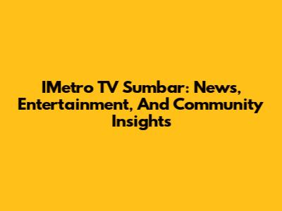 IMetro TV Sumbar: News, Entertainment, And Community Insights