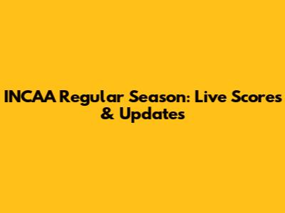 INCAA Regular Season: Live Scores & Updates