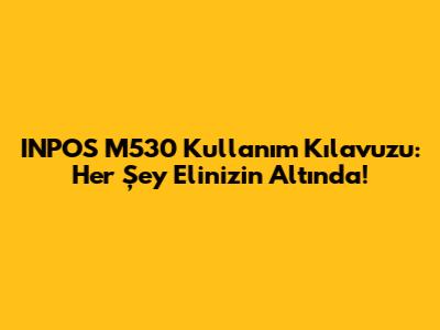 INPOS M530 Kullanım Kılavuzu: Her Şey Elinizin Altında!
