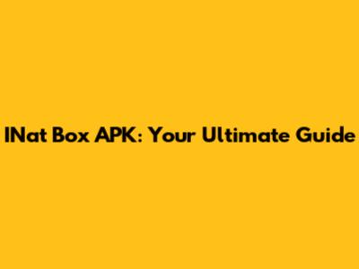 INat Box APK: Your Ultimate Guide