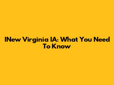 INew Virginia IA: What You Need To Know