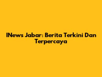 INews Jabar: Berita Terkini Dan Terpercaya