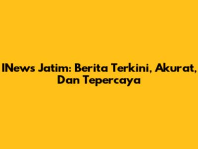 INews Jatim: Berita Terkini, Akurat, Dan Tepercaya