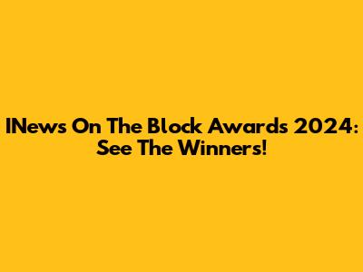 INews On The Block Awards 2024: See The Winners!