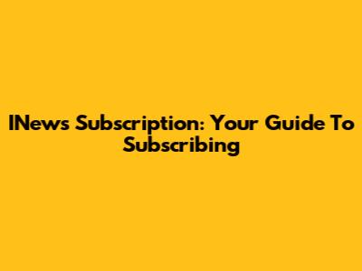 INews Subscription: Your Guide To Subscribing