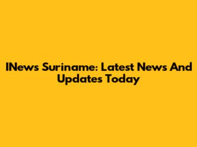 INews Suriname: Latest News And Updates Today