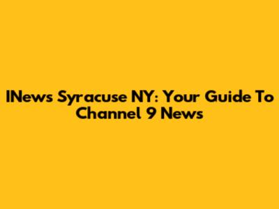 INews Syracuse NY: Your Guide To Channel 9 News