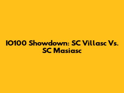IO100 Showdown: SC Villasc Vs. SC Masiasc