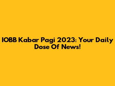 IOBB Kabar Pagi 2023: Your Daily Dose Of News!