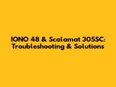 IONO 48 & Scalamat 305SC: Troubleshooting & Solutions
