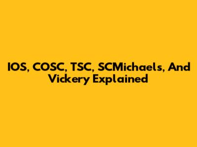 IOS, COSC, TSC, SCMichaels, And Vickery Explained
