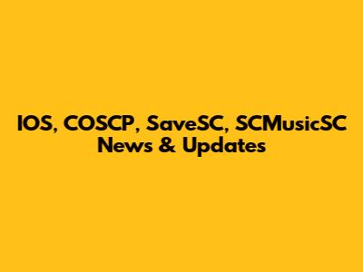 IOS, COSCP, SaveSC, SCMusicSC News & Updates