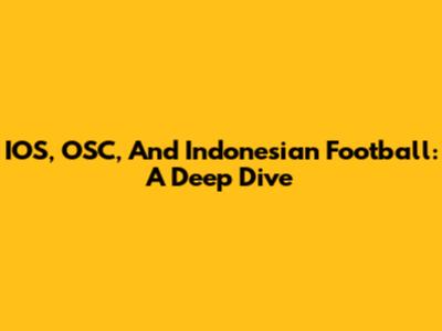 IOS, OSC, And Indonesian Football: A Deep Dive