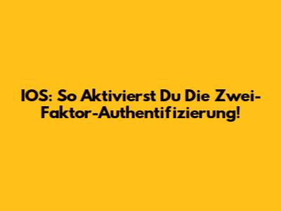 IOS: So Aktivierst Du Die Zwei-Faktor-Authentifizierung!