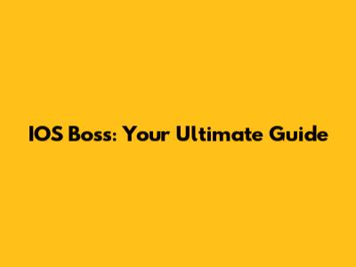 IOS Boss: Your Ultimate Guide