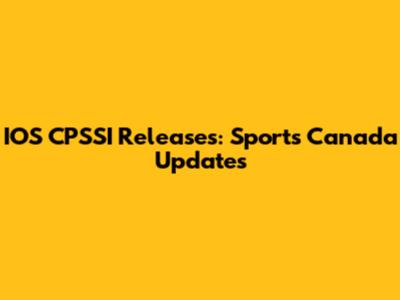 IOS CPSSI Releases: Sports Canada Updates