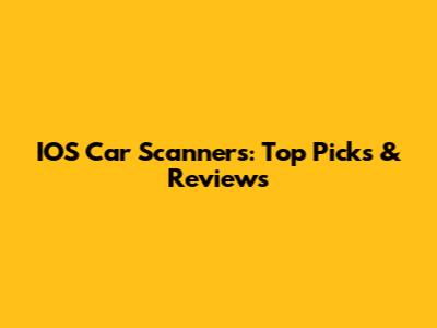 IOS Car Scanners: Top Picks & Reviews