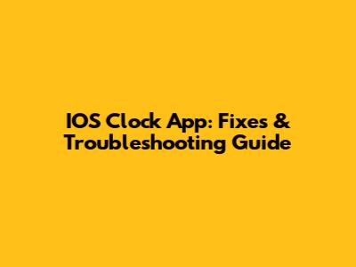 IOS Clock App: Fixes & Troubleshooting Guide