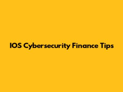 IOS Cybersecurity Finance Tips