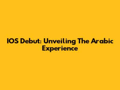 IOS Debut: Unveiling The Arabic Experience