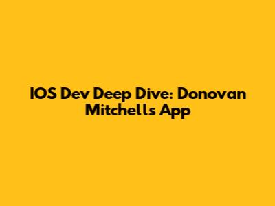 IOS Dev Deep Dive: Donovan Mitchell's App