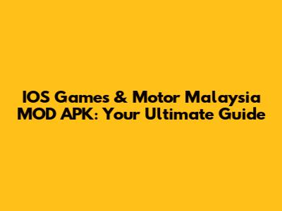 IOS Games & Motor Malaysia MOD APK: Your Ultimate Guide