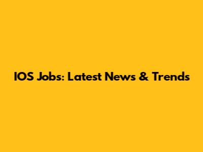 IOS Jobs: Latest News & Trends