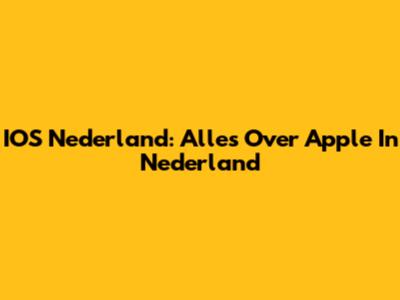 IOS Nederland: Alles Over Apple In Nederland