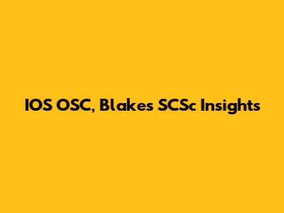IOS OSC, Blake's SCSc Insights