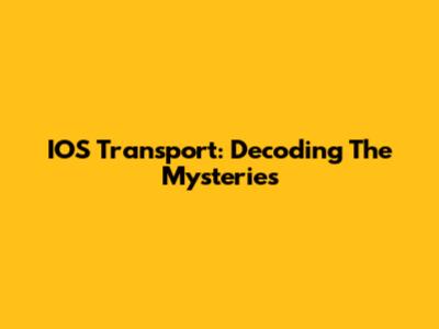 IOS Transport: Decoding The Mysteries