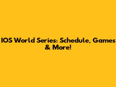 IOS World Series: Schedule, Games & More!