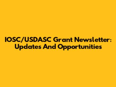 IOSC/USDASC Grant Newsletter: Updates And Opportunities