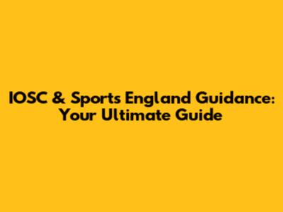 IOSC & Sports England Guidance: Your Ultimate Guide