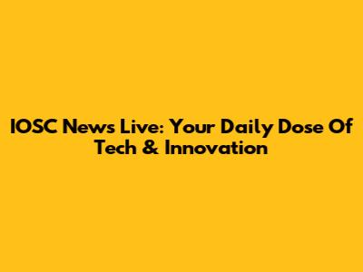 IOSC News Live: Your Daily Dose Of Tech & Innovation