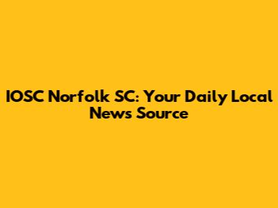 IOSC Norfolk SC: Your Daily Local News Source