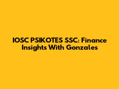 IOSC PSIKOTES SSC: Finance Insights With Gonzales