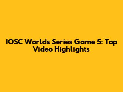IOSC Worlds Series Game 5: Top Video Highlights