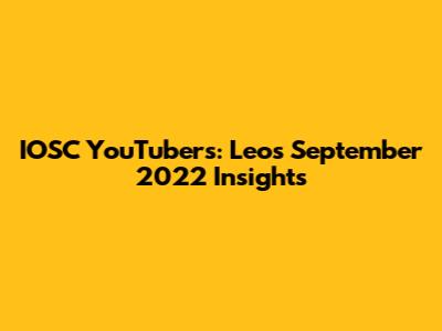 IOSC YouTubers: Leo's September 2022 Insights