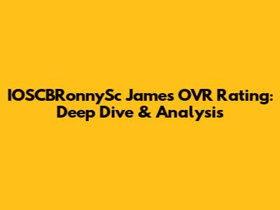 IOSCBRonnySc James OVR Rating: Deep Dive & Analysis